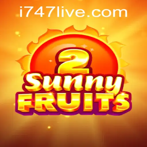 Exploring the Vibrant World of SunnyFruits2 and the Excitement of 747 LIVE
